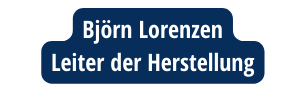 Björn Lorenzen Leiter der Herstellung